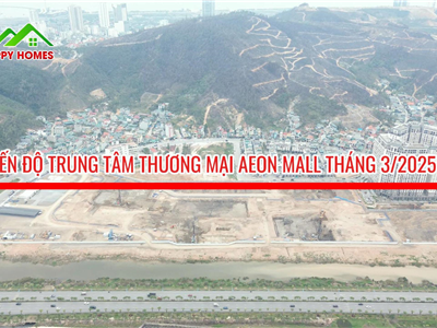 Tiến độ xây dựng trung tâm thương mại AEON Mall Hạ Long tháng 3/2025